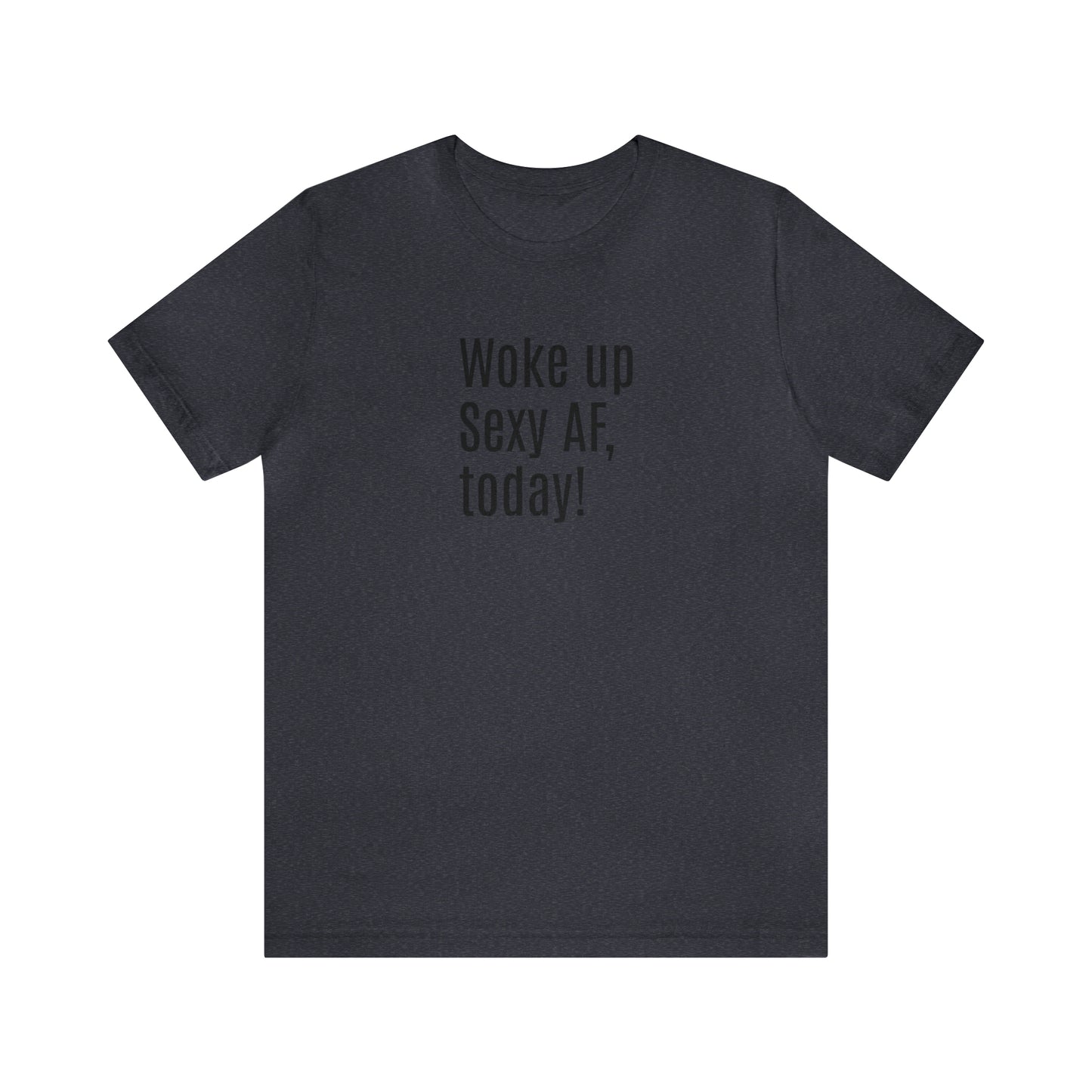 Sexy Tee | Sarcastic | Funny t-shirt | Sexy AF