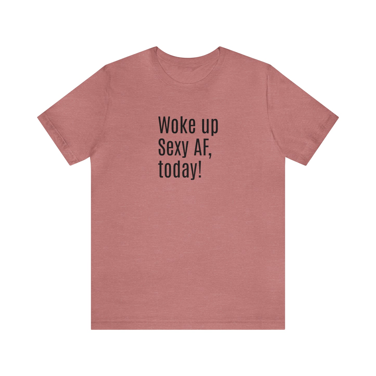 Sexy Tee | Sarcastic | Funny t-shirt | Sexy AF