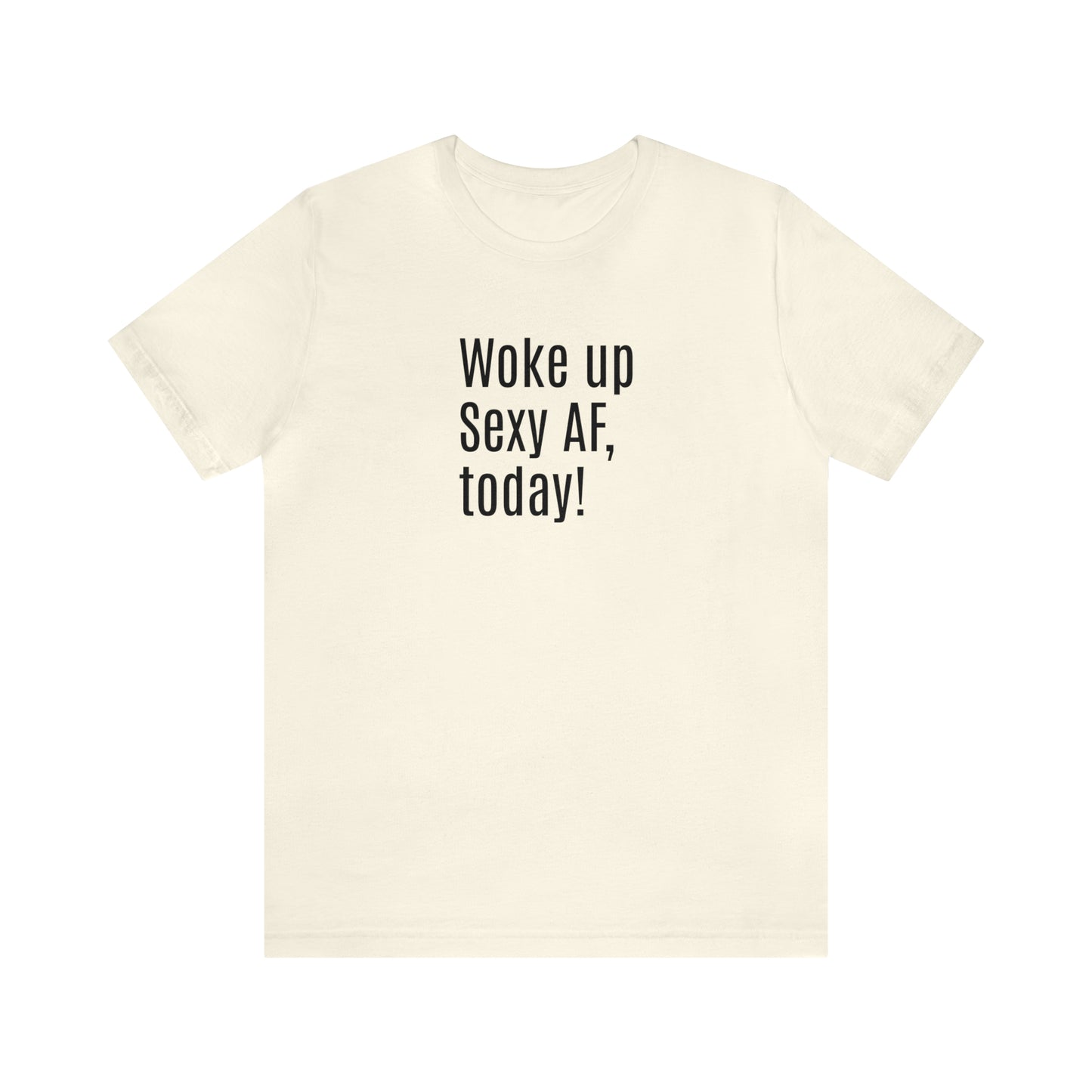 Sexy Tee | Sarcastic | Funny t-shirt | Sexy AF