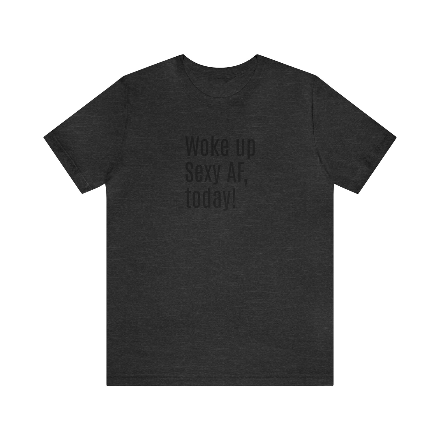 Sexy Tee | Sarcastic | Funny t-shirt | Sexy AF