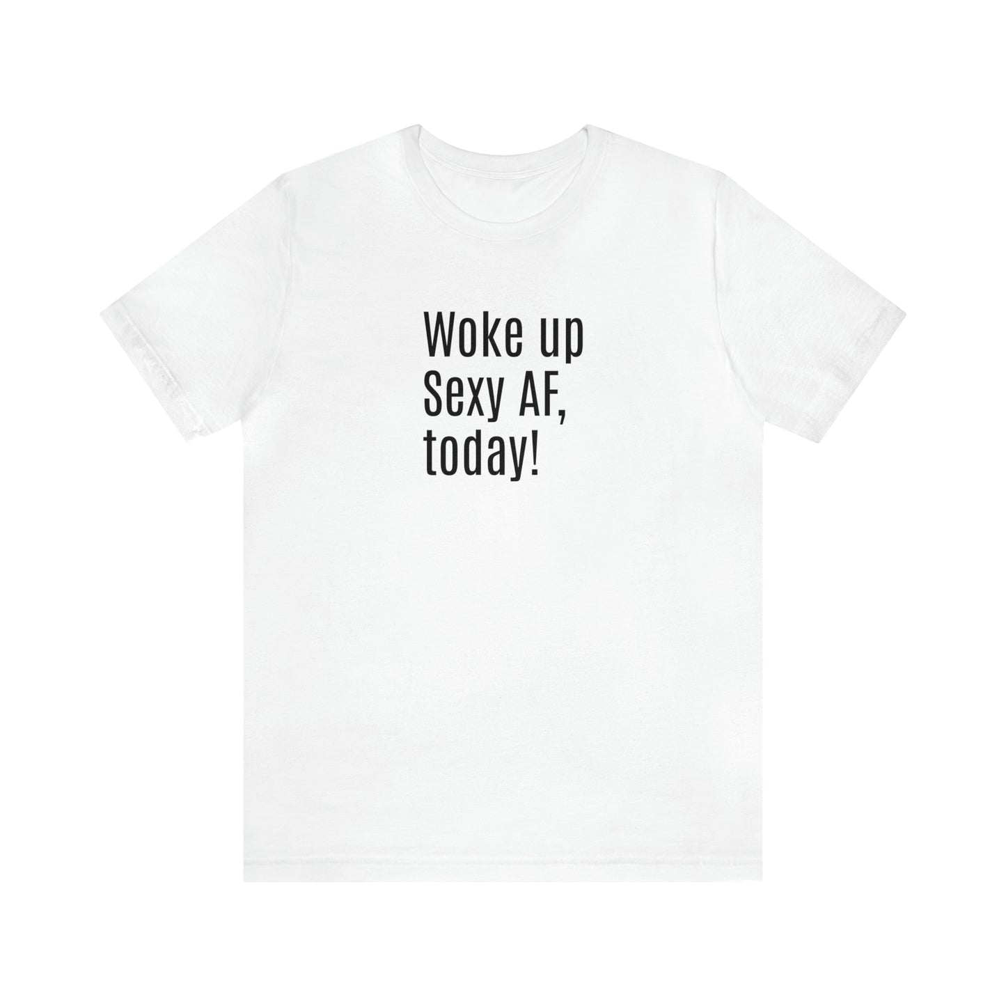 Sexy Tee | Sarcastic | Funny t-shirt | Sexy AF