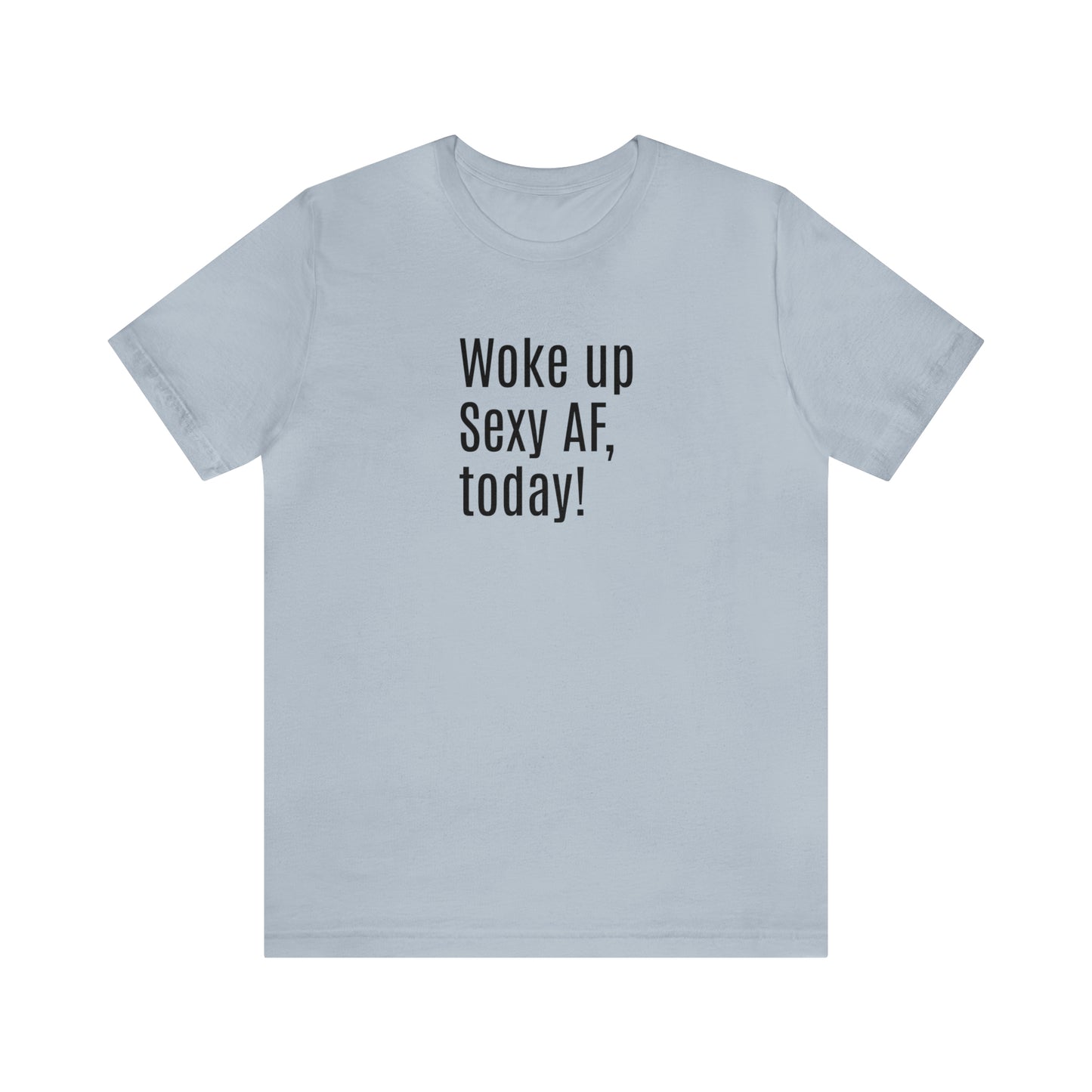 Sexy Tee | Sarcastic | Funny t-shirt | Sexy AF
